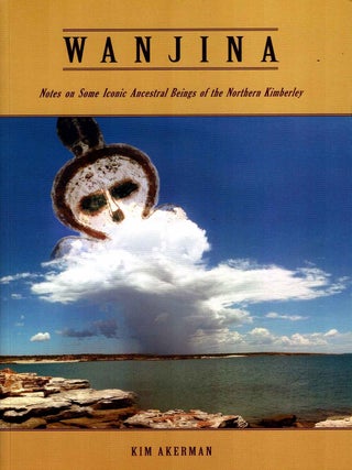 Item #106487 Wanjina : notes on some iconic ancestral beings of the Northern Kimberley. Kim Akerman
