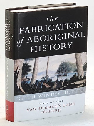The Fabrication of Aboriginal History. Volume One, Van Diemen's Land 1803-1847
