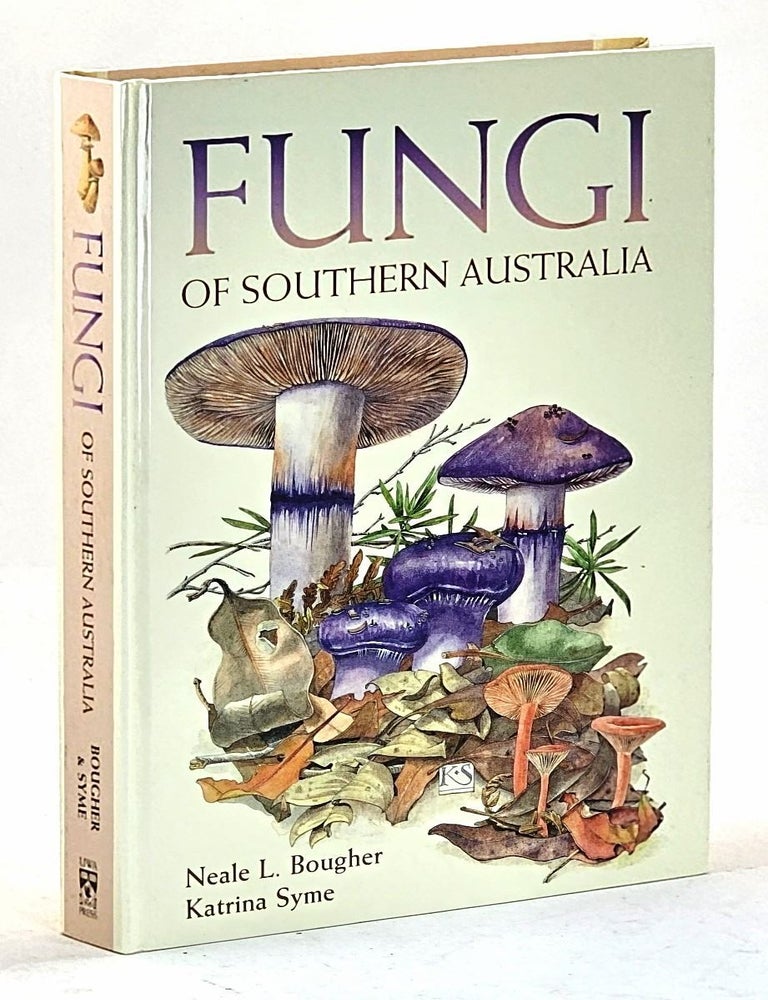 Item #106609 Fungi of Southern Australia. Neale L. Bougher, Katrina Syme.