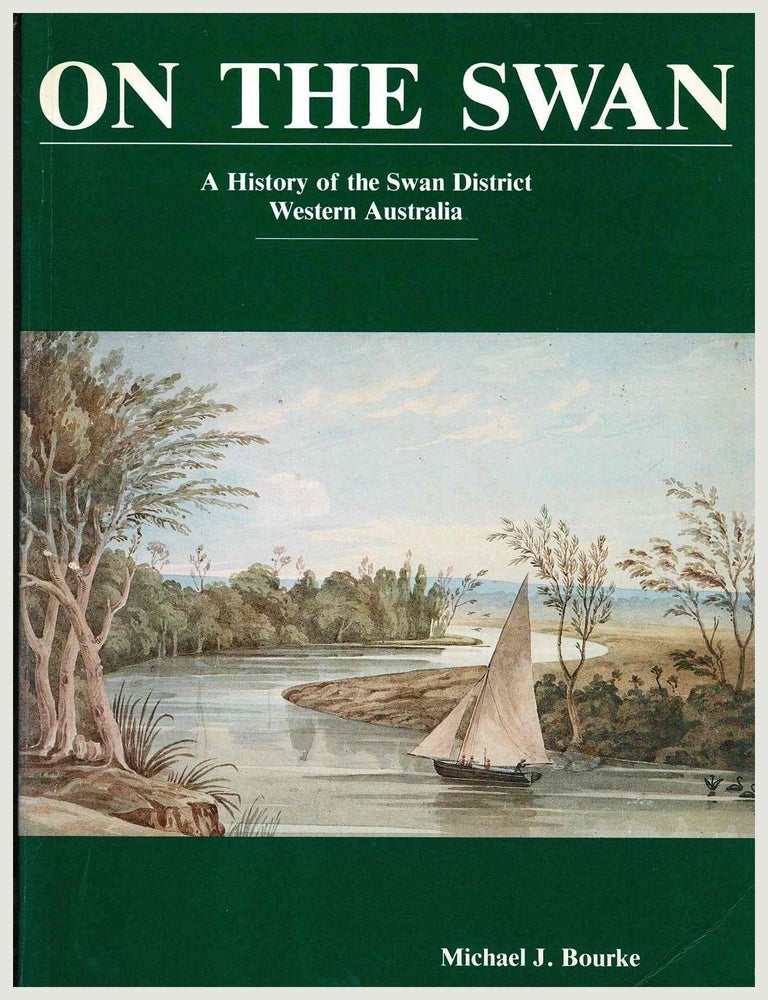 Item #106650 On the Swan, A History of the Swan District Western Australia. Michael Bourke.