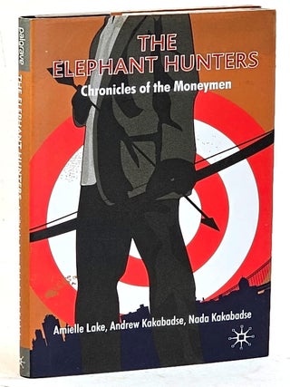 Item #106661 The Elephant Hunters : Chronicles Of The Moneymen. Amellelle Lake, Andrew Kakabadse,...