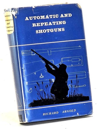Item #106664 Automatic and Repeating Shotguns. Richard Arnold