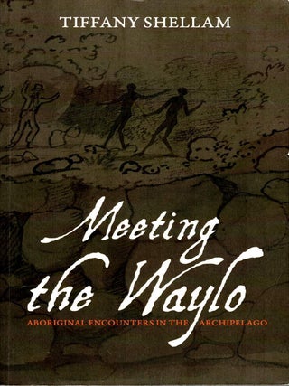 Meeting the Waylo : Aboriginal Encounters in the Archipelago