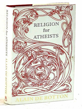 Religion for Atheists : A Non-Believer's Guide to the Uses of Religion