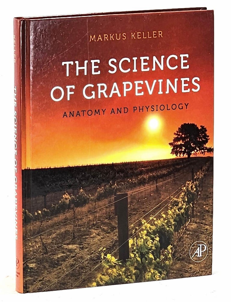 Item #106783 The Science of Grapevines : Anatomy and Physiology. Markus Keller.