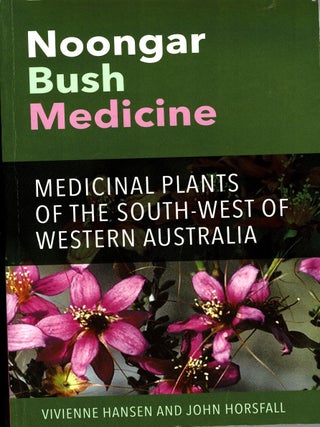 Noongar Bush Medicine : Medicinal Plants of the South-west of Western Australia. Vivienne Hansen, John Horsfall.