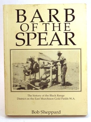 The Barb of the Spear : The history of the Black Range District on the East Murchison Gold Fields...
