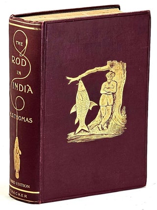 The Rod in India: being hints how to obtain sport with remarks on the natural history of fish and. Henry Sullivan Thomas.