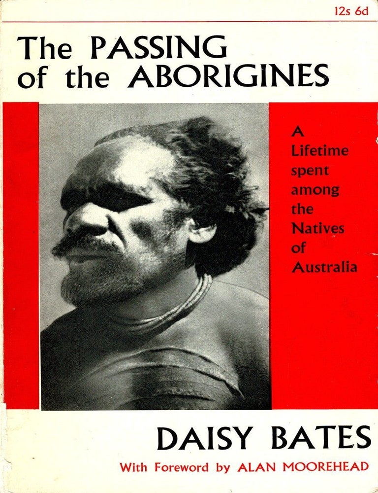 Item #106883 The Passing of the Aborigines: A Lifetime spent among the Natives of Australia. Daisy Bates, Arthur Mee.