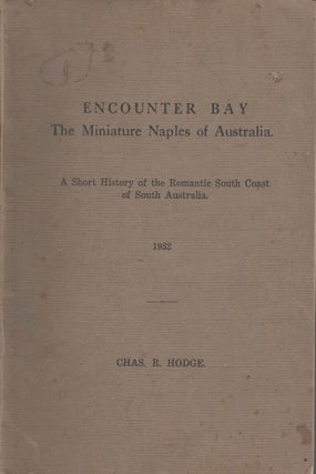 Item #53792 Encounter Bay. The Miniature Naples of Australia : a short history of the romantic...