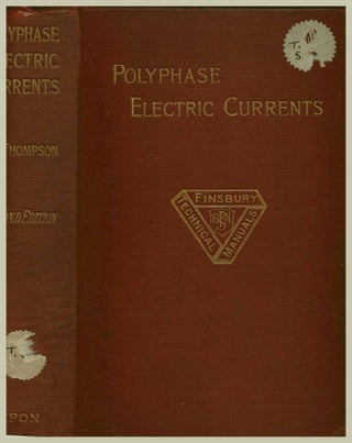 Polyphase Electric Currents and Alternate-Current Motors. Silvanus P. Thompson.