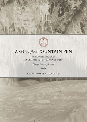 Item #90825 A Gun for a Fountain Pen. Antarctic Journal November 1910 - January 1912. George...