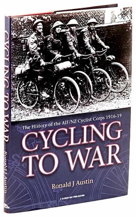 Item #91012 Cycling to War : The History of the AIF/NZ Cyclist Corps 1916-19. [SIGNED]. Ronald J....