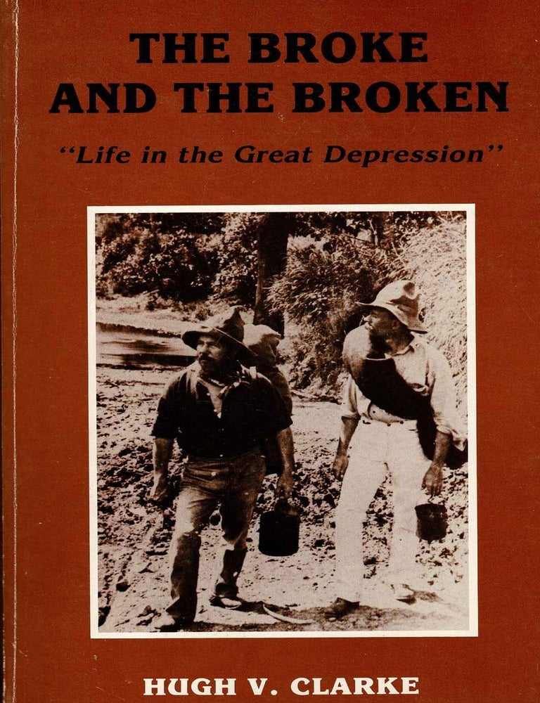 Item #91706 The Broke and the Broken : Life in the Great Depression. Hugh V. Clarke.