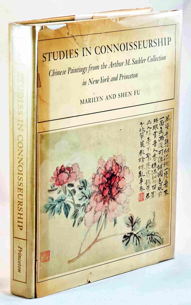Item #93424 Studies in Connoisseurship: Chinese Paintings from the Arthur M. Sackler Collections in New York, Princeton and Washington, D.C. [First Ediiton]. Marilyn and Shen Fu.