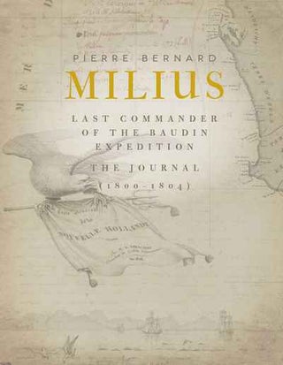 Pierre Bernard Milius Last Commander of the Baudin Expedition. The Journal 1800-1804