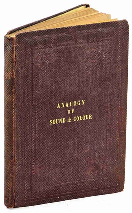 Item #95275 Sound & Colour, their Relations, Analogies & Harmonies [First Edition]. John Denis...