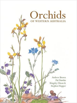 Item #95967 Orchids of Western Australia (Signed by the 3 authors and the illustrator). Andrew...
