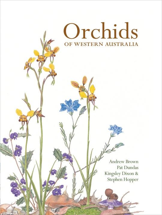 Item #95967 Orchids of Western Australia (Signed by the 3 authors and the illustrator). Andrew Brown, Pat Dundas, Kingsley Dixon, Stephen Hopper.