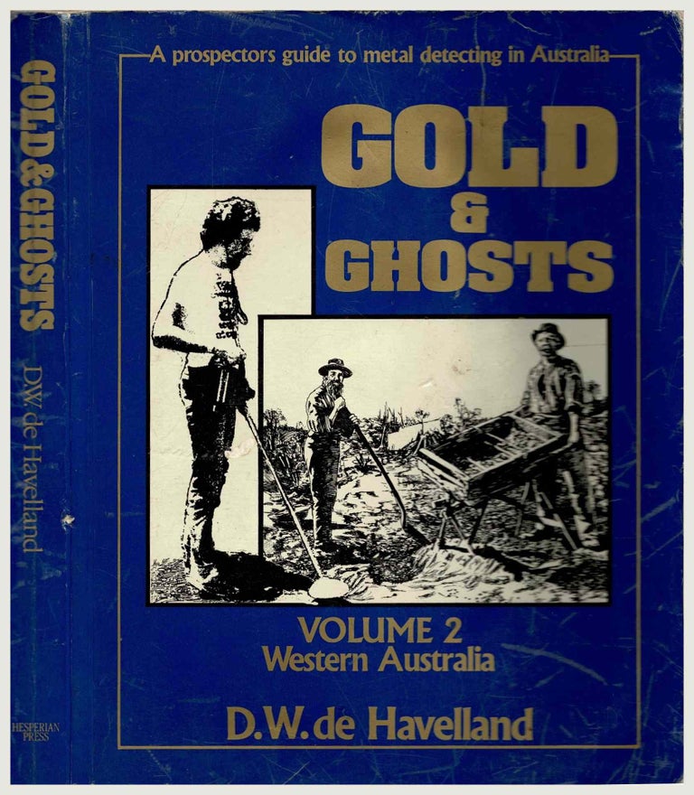 Item #96426 Gold & Ghosts, a Prospectors Guide to Metal Detecting and History of the Australian Goldfields, Volume 2, Western Australia [Rare]. D. W. De Havelland.
