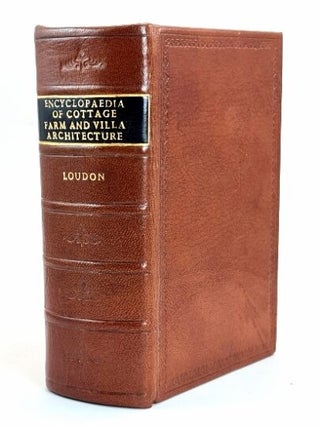 Item #97030 An Encyclopaedia of Cottage, Farm, and Villa Architecture and Furniture ; containing...