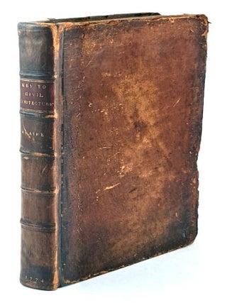 Item #97090 A Key to Civil Architecture ; or, The Universal British Builder. Containing the...