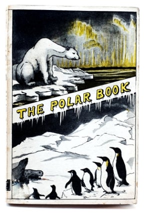 Item #97140 The Polar Book [1930]. Louis Charles. Frank Debenham Bernacchi, Dr G. Murray-Levick,...