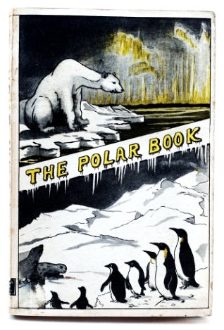 Item #97140 The Polar Book [1930]. Louis Charles. Frank Debenham Bernacchi, Dr G. Murray-Levick, J M. Wordie.