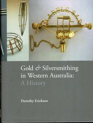 Item #97716 Gold & Silversmithing in Western Australia: A History. Dorothy Erickson