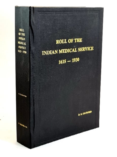 Item #98168 Roll of the Indian Medical Service, 1615-1930 [Limited first edition, 1930]. Lieut.-Colonel Dirom Grey Crawford.