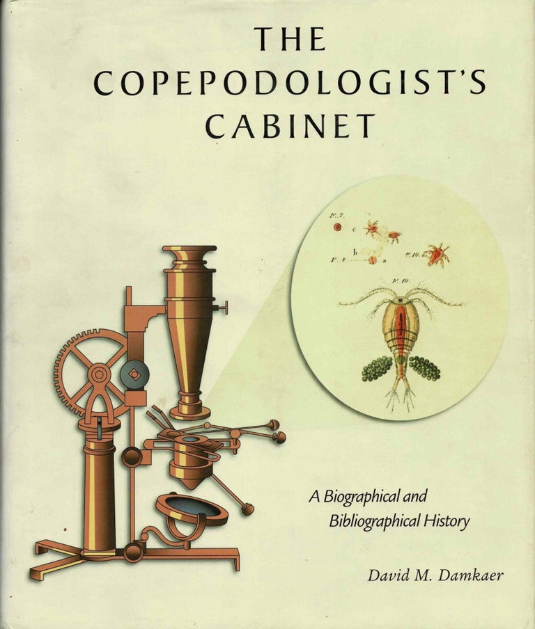 Item #98948 The Copepodologist's Cabinet : A Biographical and Bibliographical History I. David M. Damkaer.