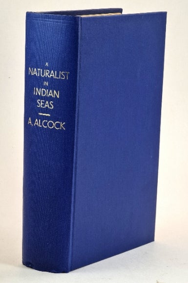 Item #99015 A Naturalist in Indian Seas. Or, Four Years with the Royal Indian Marine Survey Ship "Investigator" A. Alcock.