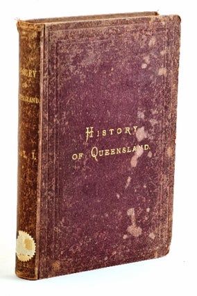 Item #99089 History of Queensland. From 1770 to the close of the year 1881. In Two Volumes....