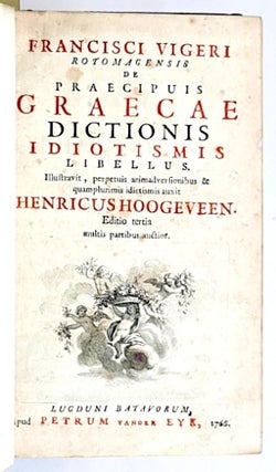 Francisci Vigeri De Praecipuis Graecae Dictionis Idiotismis Libellus [Greek Idioms and grammar in Latin]