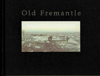 Old Fremantle. Photographs 1850-1950 [Limited Edition]