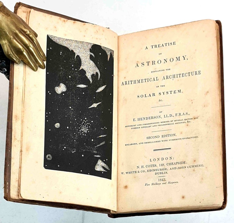 Item #99312 A Treatise on Astronomy, displaying the Arithmetical Architecture of the Solar System, &c. [1843]. E. Henderson, Ebenezer.