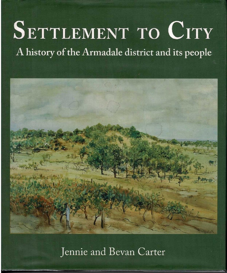 Item #99342 Settlement to City : a history of the Armadale district and its people. Jennie and Bevan Carter.