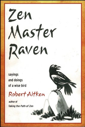Item #99352 Zen Master Raven. Sayings and Doings of a Wise Bird. Robert Aitken