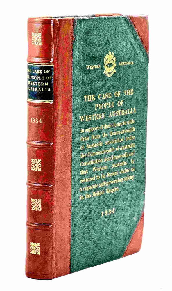Item #99357 The Case of the People of Western Australia in support of their desire to withdraw from the Commonwealth of Australia ... and that Western Australia be restored to its former status as a separate self-governing colony in the British Empire.[Secession]. Secession - Western Australia.