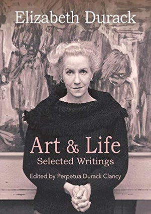 Item #99372 Elizabeth Durack: Art and Life. Selected Writings. [Signed by author]. Perpetua...