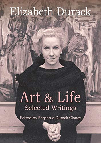 Item #99372 Elizabeth Durack: Art and Life. Selected Writings. [Signed by author]. Perpetua Durack Clancy.