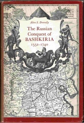 Item #99409 The Russian Conquest of Bashkiria, 1552-1740, A Case Study in Imperialism. Alton S....