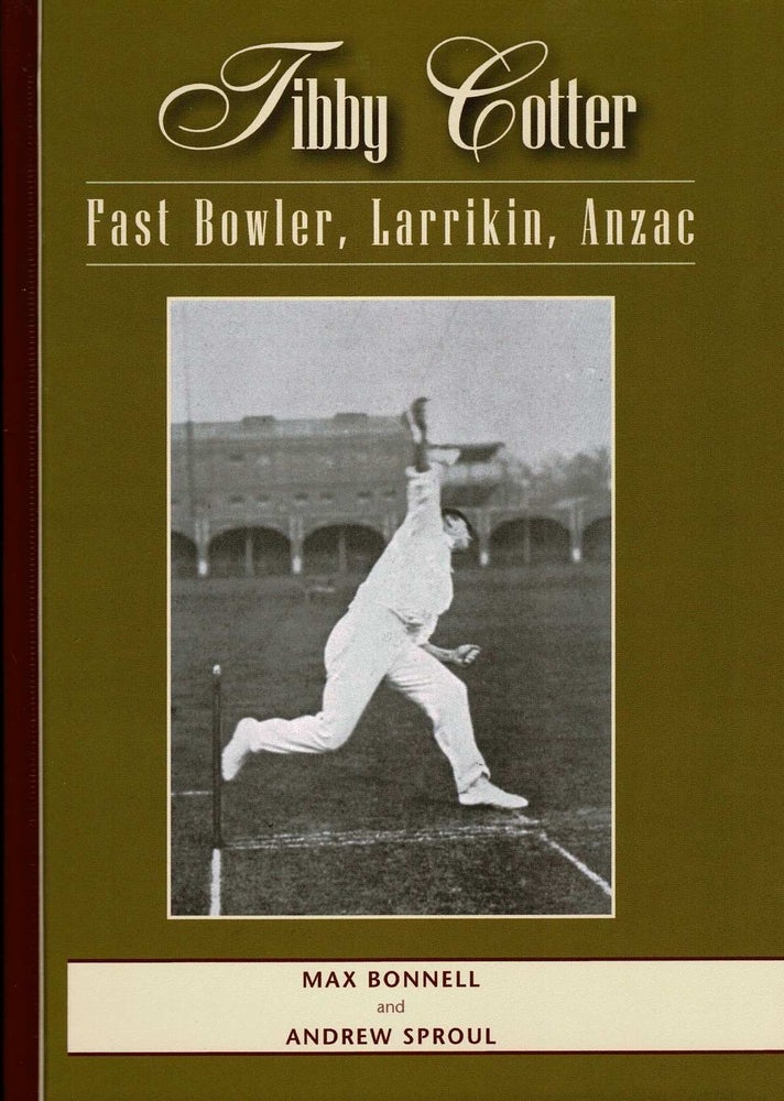 Item #99490 Tibby Cotter: Fast Bowler, Larrikin, Anzac (Signed by both authors). Max Bonnell, Andrew Sproul.