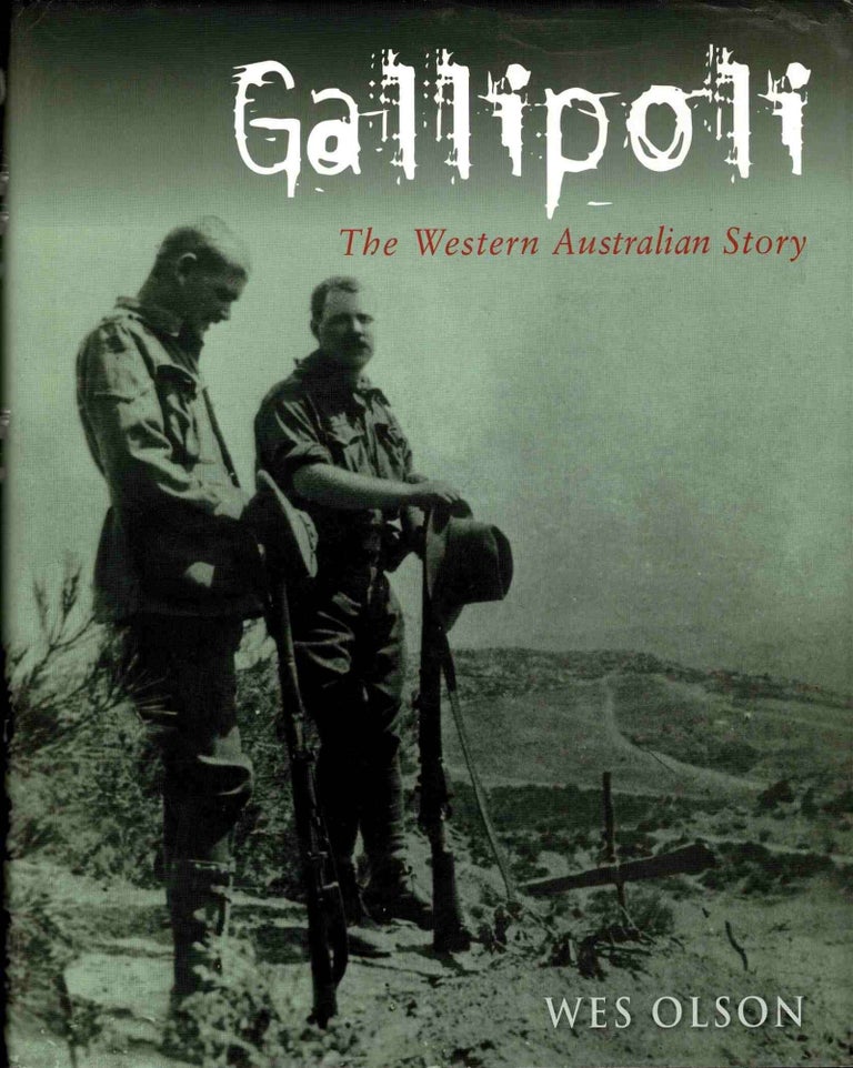 Item #99493 Gallipoli, The Western Australian Story [Signed]. Wes Olson.