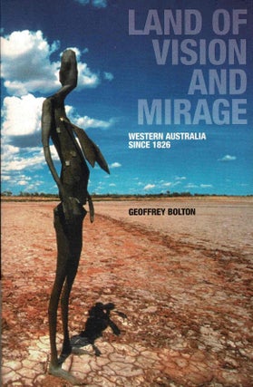 Item #99530 Land of Vision and Mirage: Western Australia Since 1826. Geoffrey Bolton