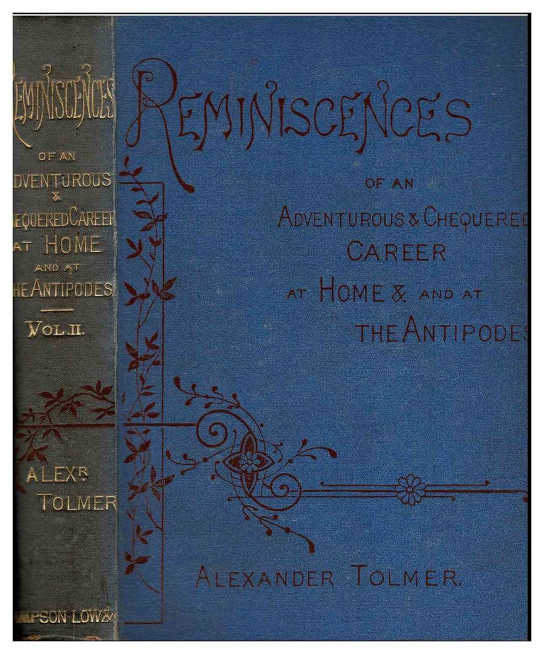 Item #99544 Reminiscences of an Adventurous and Chequered Career at Home and at the Antipodes [1882, Vol. II]. Alexander Tolmer.