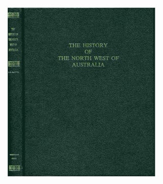 Item #99548 The History of the North West of Australia, Embracing Kimberley, Gascoyne and...