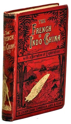 Item #99559 The French in Indo China. With a Narrative of Garnier's Explorations in...