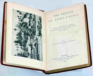 The French in Indo China. With a Narrative of Garnier's Explorations in Cochin--China, Annam and Tonquin