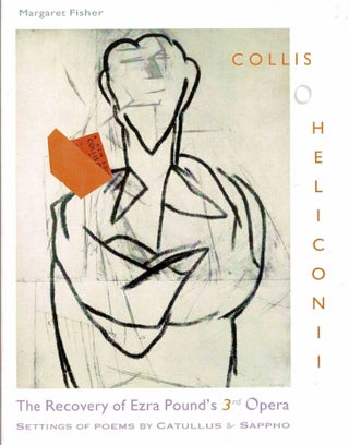 Item #99662 The Recovery of Ezra Pound's Third Opera: Collis O Heliconii. Margaret Fisher, Ezra...